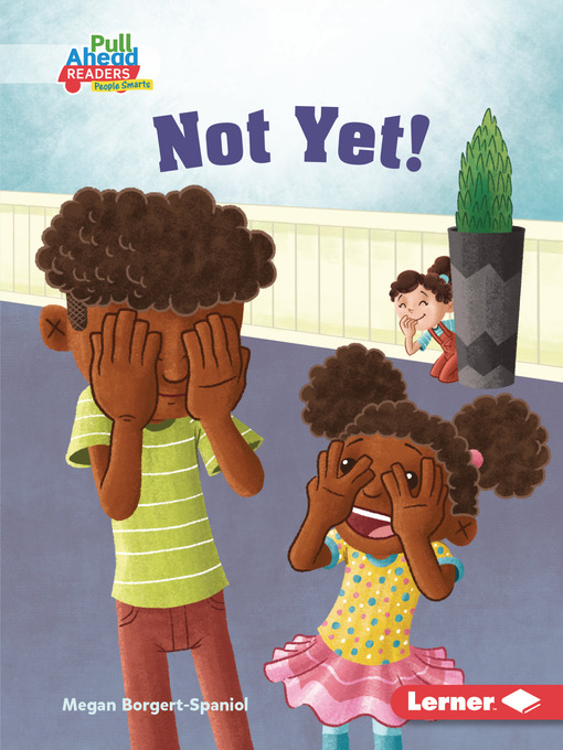 Title details for Not Yet! by Megan Borgert-Spaniol - Available